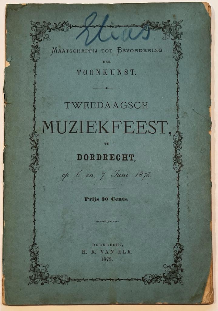 [Dordrecht, music, 1873] Maatschappij tot Bevordering der Toonkunst, tweedaagsch muziekfeest, te Dordrecht, op 6 en 7 Juni 1873, H. R. van Elk, Dordrecht, 1873, 61 pp.