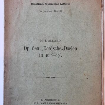 [History, Dordrecht, 1907, Rare] Op den “Dordsche Doelen in 1618-19”, overgedrukt uit de studiën Godsdienst Wetenschap Letteren, 39e Jaargang, Deel 68, C. L. van Langenhuysen, Amsterdam, Dordrecht [1907], 33 pp.
