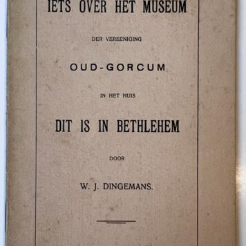 [History, Gorinchem, Gorkum] Iets over het museum der vereeniging Oud-Gorcum in het huis “Dit is in Bethlehem”, Stoomboekdrukkerij v/h T. Horneer, Gorinchem [s.d.], 13 pp.