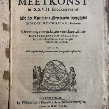 [Maths, Science, Meetkunde, geometry, 1622] Meetkonst in XXVII boecken vervat. Uit het Latijn in 't Neerduyts overgheset by Dirck Hendrickx Houtman. Oversien (...) door W. Snellium. Amsterdam, W.J. Blaeuw 1622, 4°. (20)+221+(5) pp.