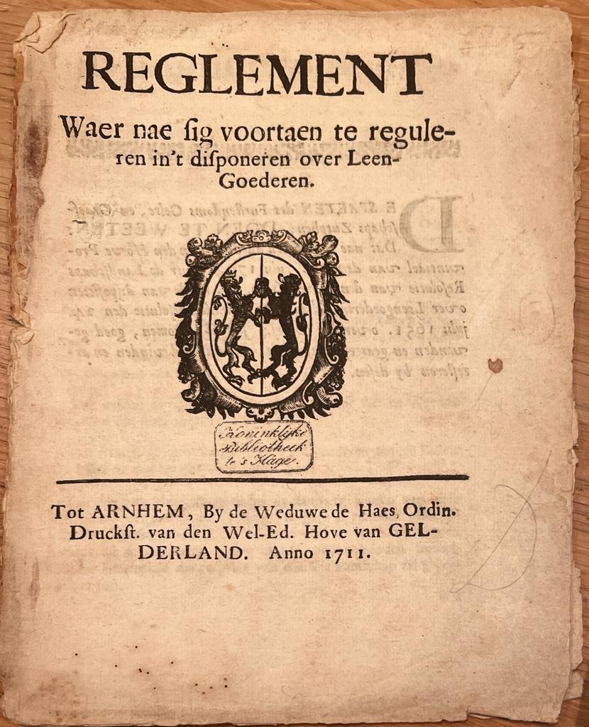[Pamphlet, legal, [1711], Rare] Reglement waer nae sig voortaen te reguleren in’t disponeren over Leengoederen, by de Weduwe de Haes, Tot Arnhem, Anno 1711, Gelderland, 4 pp.