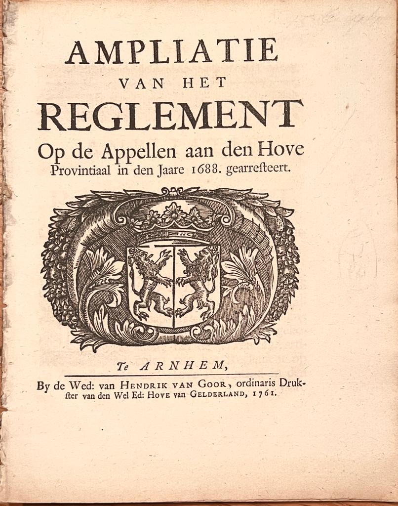 [Pamphlet, legal, 1761] Ampliatie van het Reglement op de Appellen aan den Hove Provintiaal in den Jaare 1688. Gearresteert, by de Wed. van Hendrik van Goor, Te Arnhem, 1761, 24 pp.