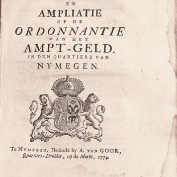 [Pamphlet, Nijmegen, 1774] Notificatie en Ampliatie op de Ordonnantie van het Ampt-Geld in den quartiere van Nymegen, Herdrukt by A. van Goor, te Nymegen 1774, 7 pp.
