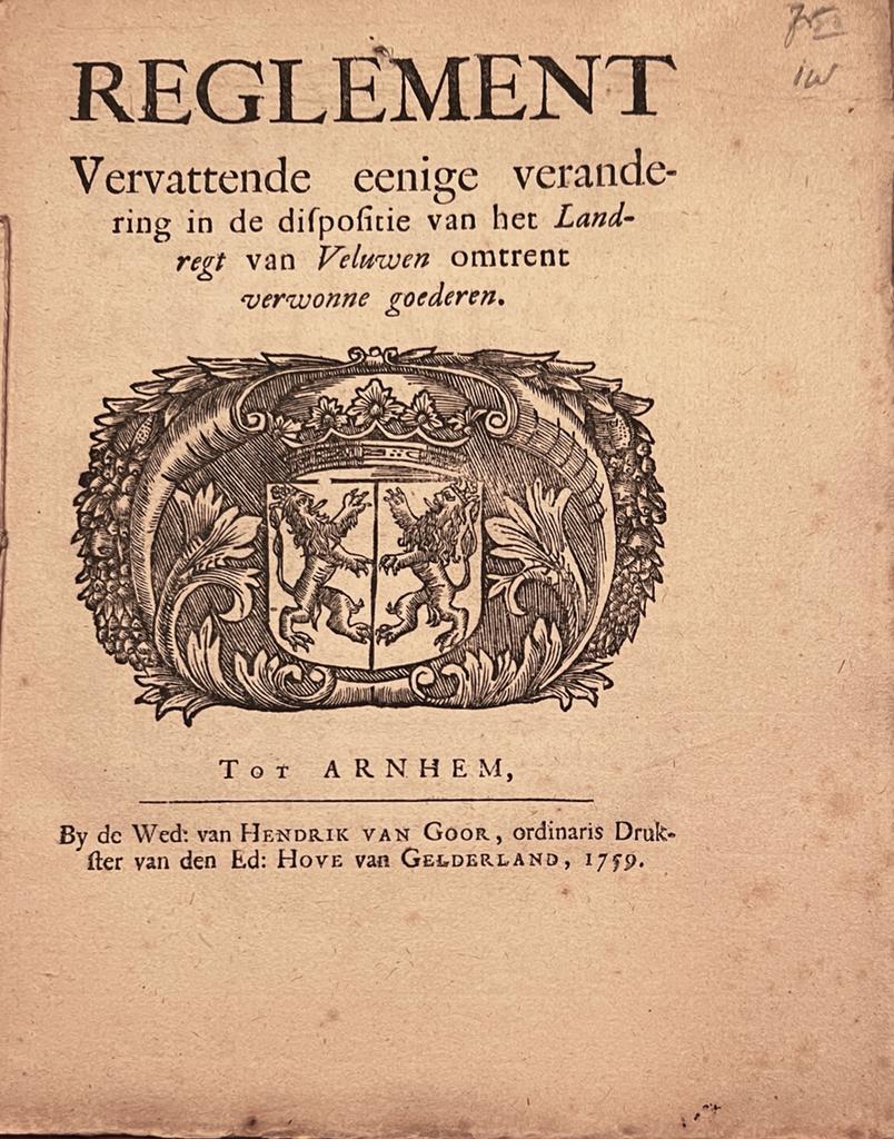 [Pamphlet, Veluwe, Gelderland, 1759] Reglement vervattende eenige verandering in de dispositie van het Landregt van Veluwen omtrent verwonne goederen, by de Wed. van H. van Goor, tot Arnhem, 1759, Gelderland, 40 pp.