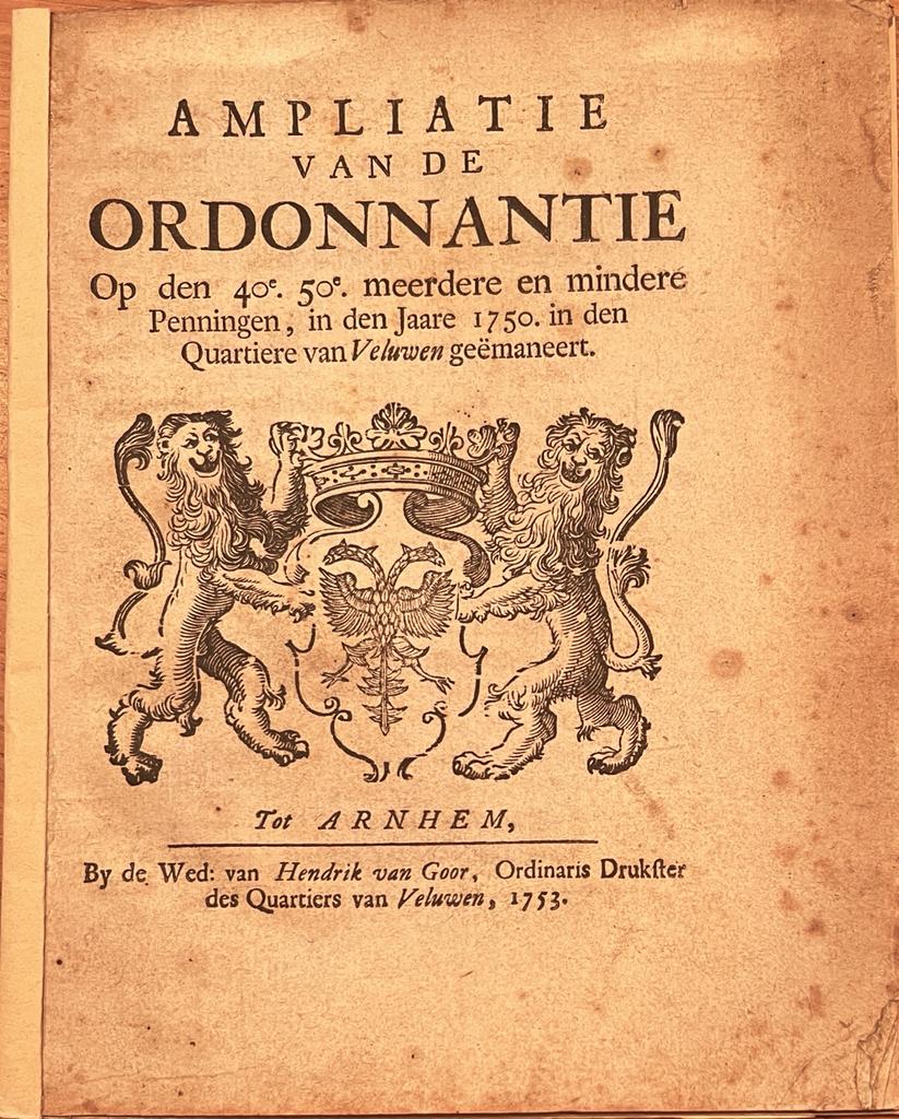 [Pamphlet, Veluwe, 1753] Ampliatie van de ordonnantie op den 40e. 50e. meerdere en mindere Penningen, in den Jaare 1750. In den Quartiere van Veluwen   Tot Arnhem, 1753, Gelderland, 13 pp.