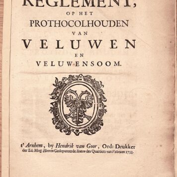 [Pamphlet, Veluwe, 1733] Reglement, op het prothocolhouden van Veluwen en Veluwensoom, by Herdrik van Goor, t’ Arnhem, 1733, Gelderland, 15 pp.
