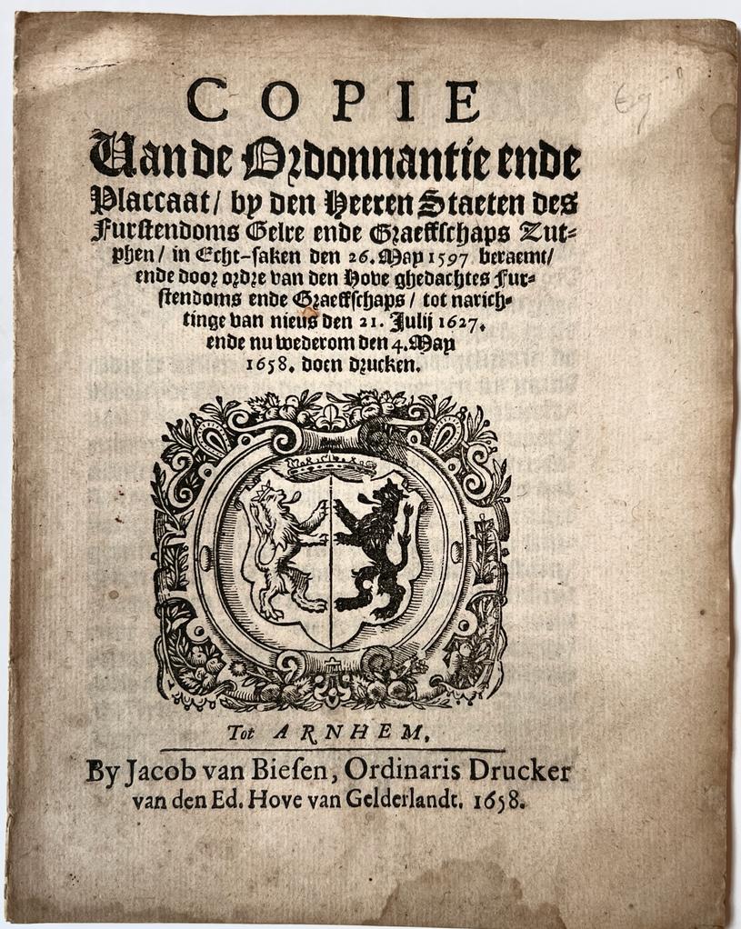 [Pamphlet, Gelderland, 1658] Copie van de Ordonnantie ende placcaat by den heeren staeten des furstendoms Gelre (...) in echt-saken den 26.May 1597 beraemt en door ordre van den hoven ghedachtes furstendoms (...) tot narichtinge van nieus de 21 July 1627 ende nu werderom den 4 May 1658 doen drucken, Arnhem Jacob van Biesen 1658, 7 pp.