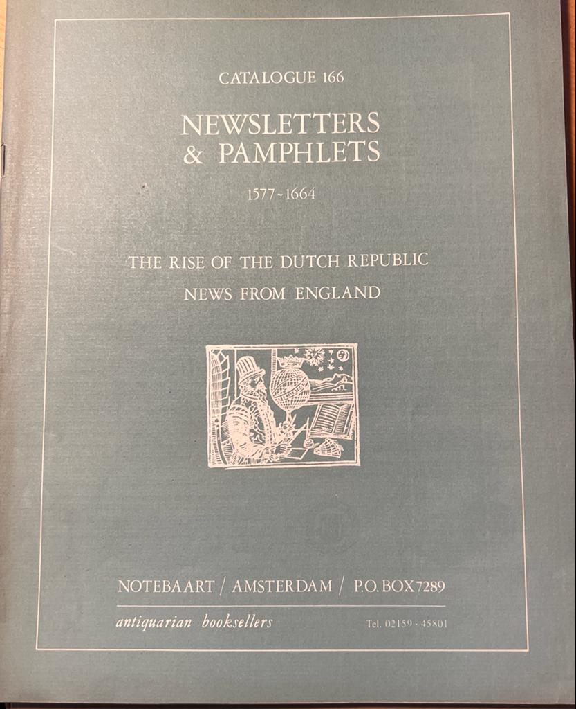 [Notebaart antiquariaat] - [Pamphlets, Bookhistory 1952] Catalogue 166: Newsletters & Pamphlets 1577-1664, the rise of the Dutch Republic News from England, Notebaart antiquarian booksellers, Amsterdam [z.j.], 41 pp. With loose index.