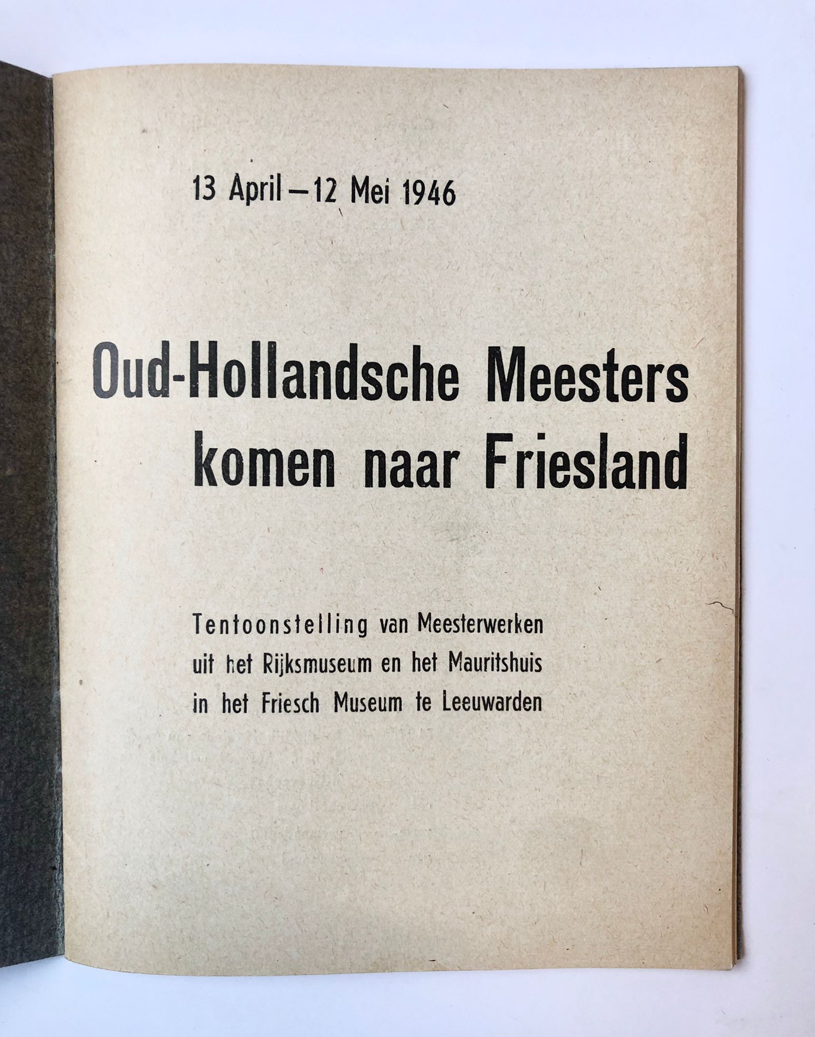 [Friesland, Museum-Catalogus, 1946] Oud-Hollandsche Meesters komen naar Friesland, 13 April – 12 Mei 1946, Tentoonstelling van meesterwerken uit het Rijksmuseum en het Mauritshuis in het Friesch Museum te Leeuwarden, 30 pp.