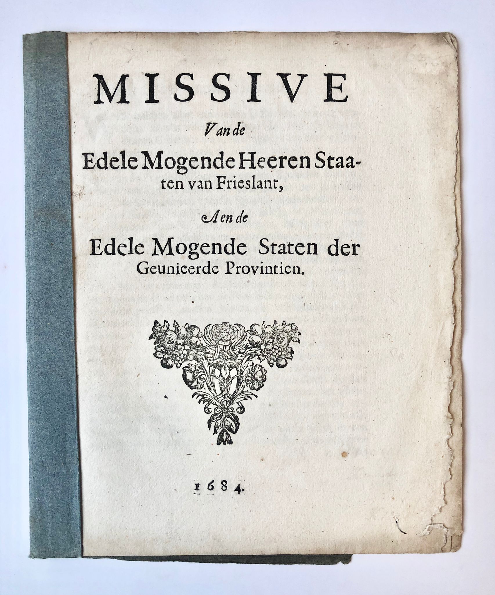 [Friesland] Missive van de Edele Mogende Heeren Staaten van Frieslant, aen de Edele Mogende Staten der Geunieerde Provintien, 1684, 6 pp.