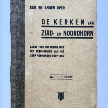 [Groningen, Noordhorn 1935] Een en ander over de Kerken van Zuid- en Noordhorn, vanaf 1600 tot heden, met een beschrijving van het dorp Noordhorn voor 1600, Uitgave: H. F. Poort, Noordhorn, 1935, 39 pp.
