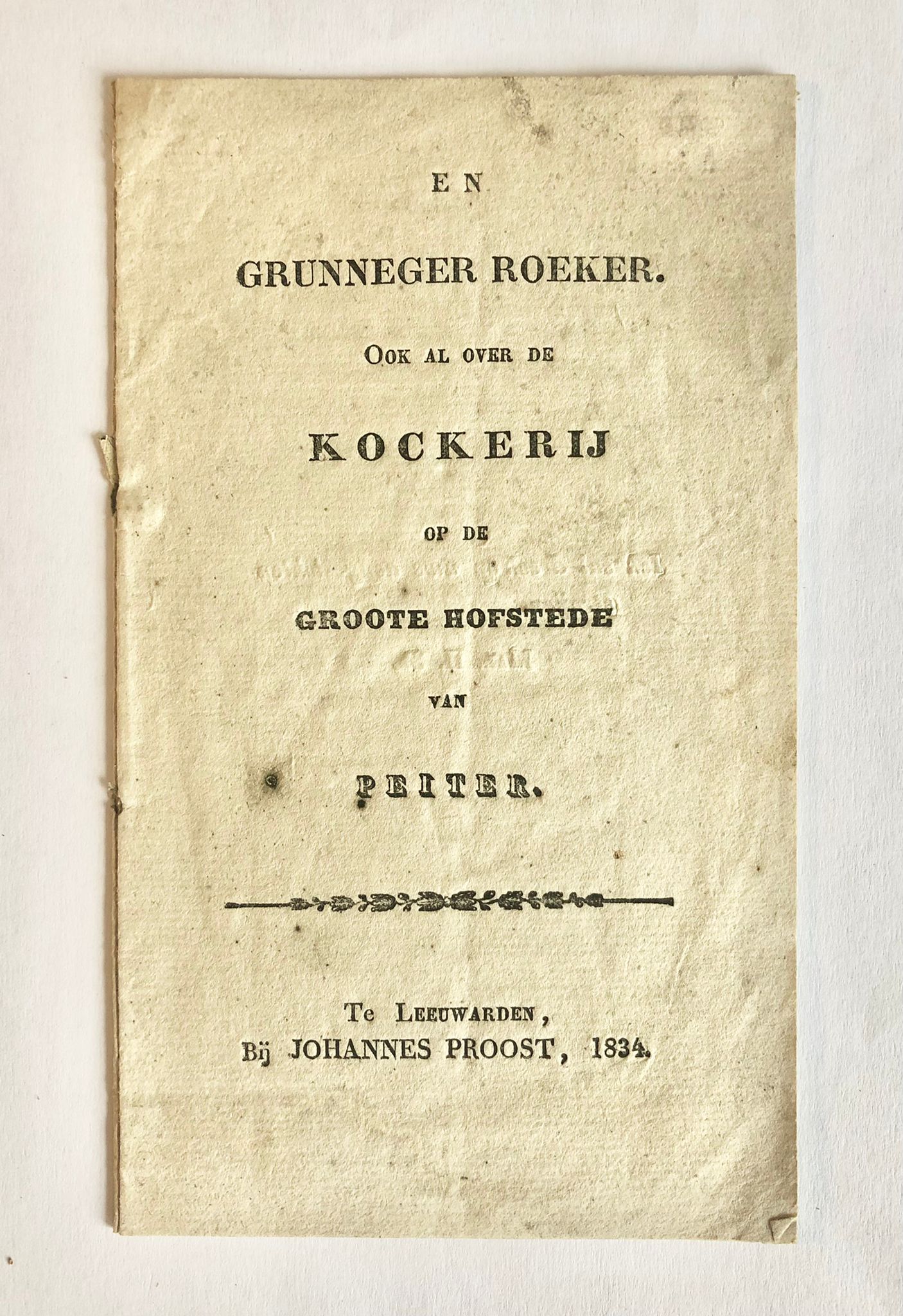 [Ulrum, 1834, Rare] En Grunneger Roeker. Ook al over de Kockerij op de groote Hofstede van Peiter. Bij Johannes Proost, Te Leeuwarden, 1834, 8 pp.