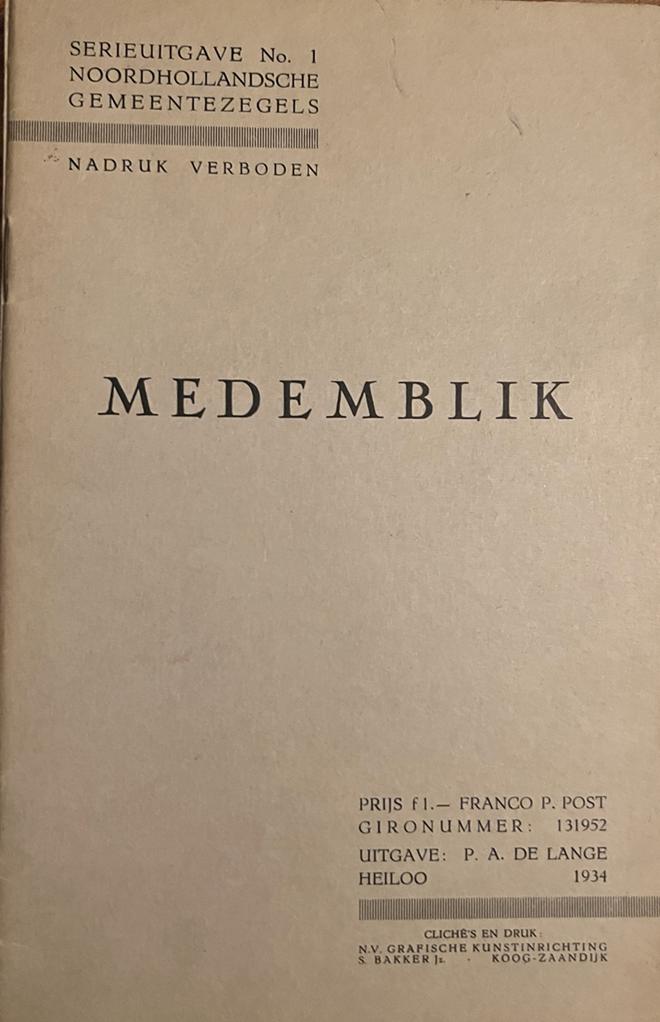Noordhollandsche Gemeentezegels. Serie-uitgave. Heiloo: P.A. de Lange, 1934-. Deel 1. Medemblik. Heiloo 1934, geïll., 23 p.