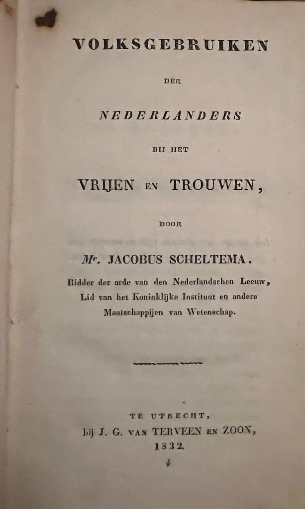 SCHELTEMA, J. - [First edition] Volksgebruiken der Nederlanders bij het vrijen en trouwen. Utrecht: J.G. van Terveen & Zn., 1832. Geb., 330 p.