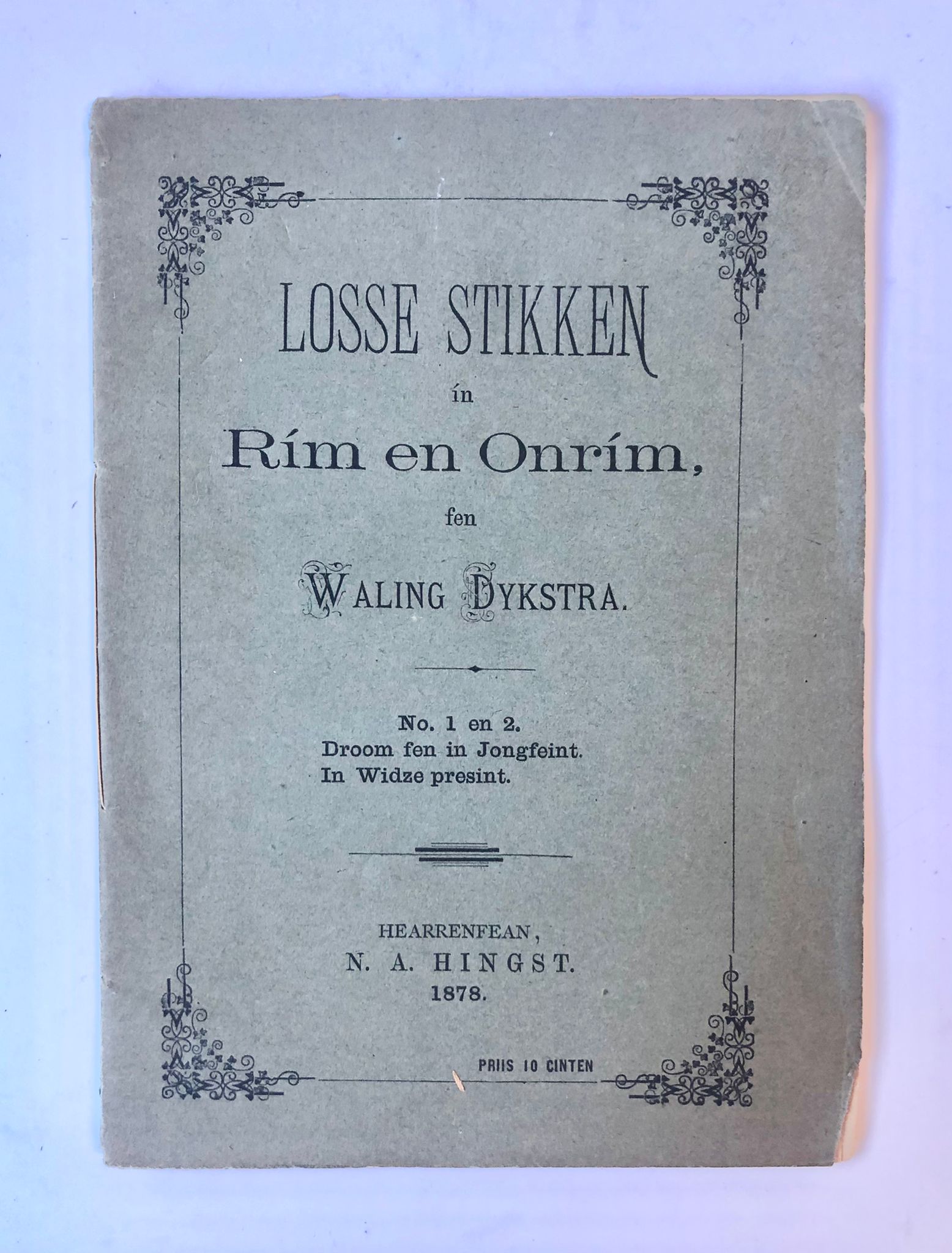 [Haerrenfean, Heerenveen] Losse stikken ín Rím en Onrím, No. 1 en 2. Droom fen in Jongfeint. In Widze presint. N. A. Hingst, Haerrenfean, 1878, 16 pp.