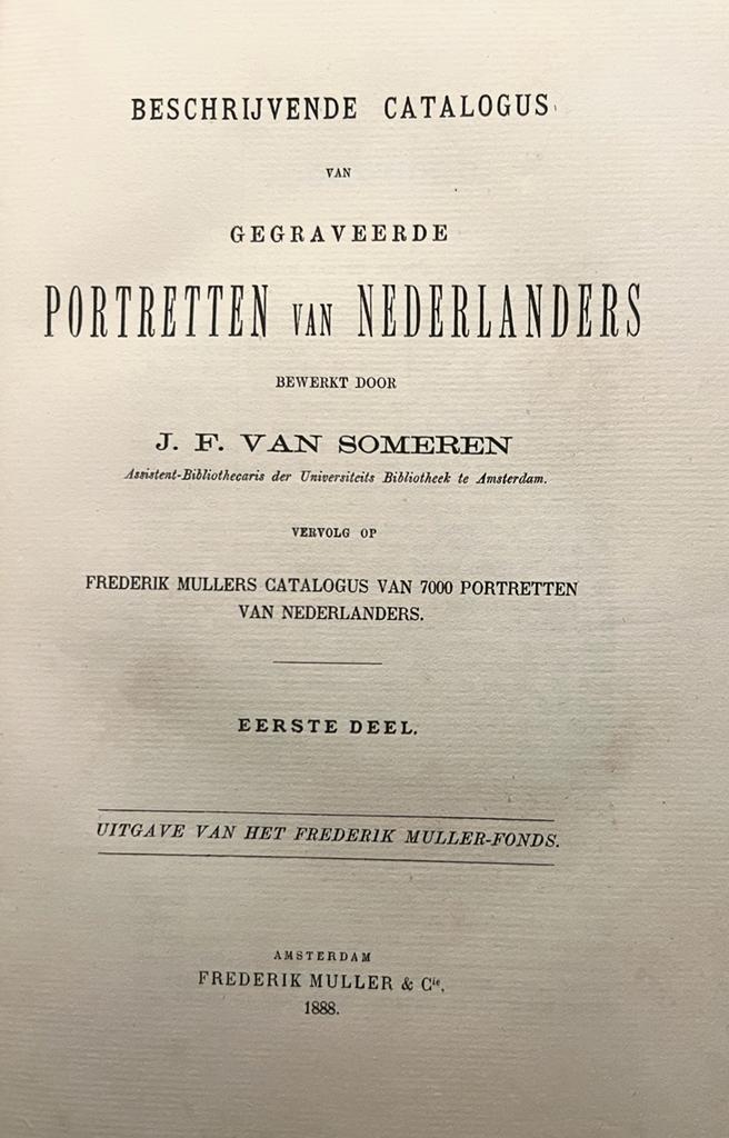 Beschrijvende catalogus van gegraveerde portretten van Nederlanders. Vervolg op Mullers Catalogus van 7000 portretten van Nederlanders. 3 dln. Amsterdam 1888-1891, 243+809 p.
