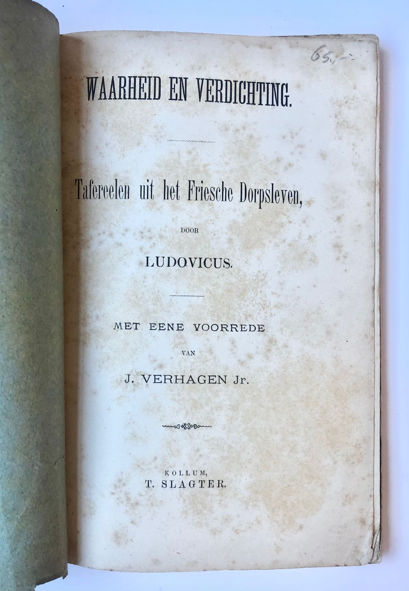 [Friesland, village life, [1890?]] Waarheid en verdichting. Tafereelen uit het Friesche Dorpsleven, met eene voorrede van J. Verhagen Jr. Bij T. Slagter, Kollum [1890?], 106 pp.