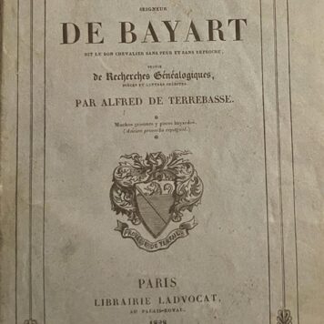 Histoire de Pierre Terrail Seigneur de Bayart [...] suivie de recherches généalogiques. Parijs 1828, 528 p.