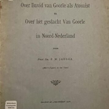 Over David van Goorle als atomist en over het geslacht Van Goorle in Noord-Nederland. Overdruk Oud Holland (1918), 38 p., geïll., Oud-Hollands papier.