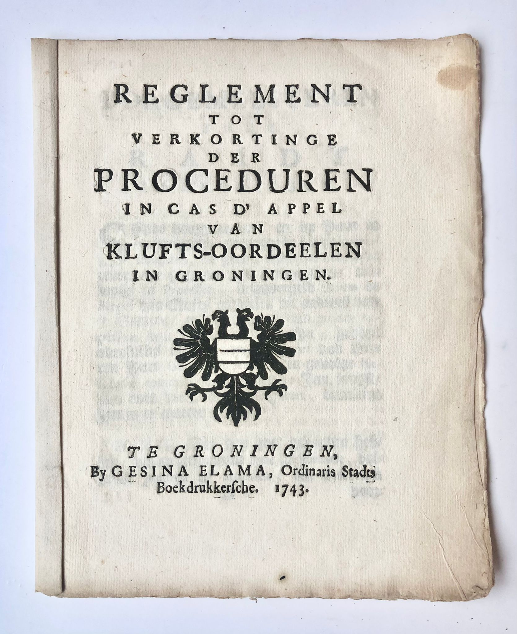 [Groningen, 1743] Reglement tot verkortinge der proceduren in cas d’appel van klufts-oordeelen in Groningen, by Gesina Elama, Te Groningen, 1743, 9 pp.