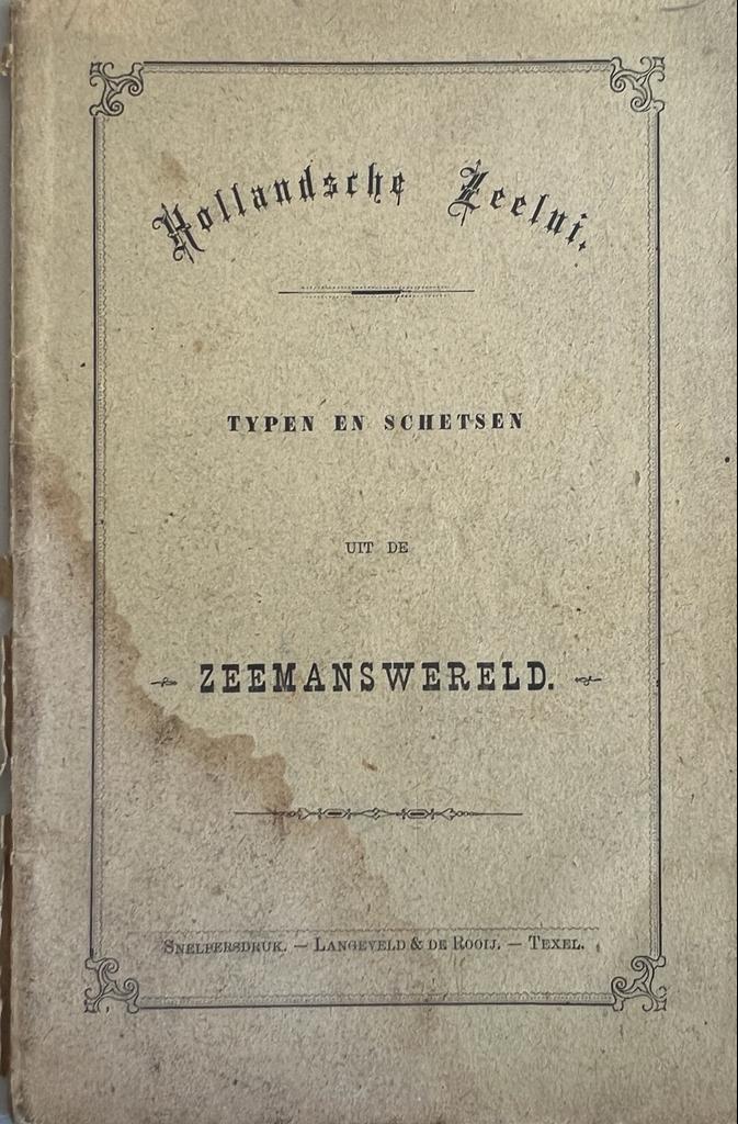 [First edition, Texel, 189[?]] Hollandsche zeelui : typen en schetsen uit de zeemanswereld. Texel : Snelpersdruk Langeveld & De Rooij, [189-], 36 pp.