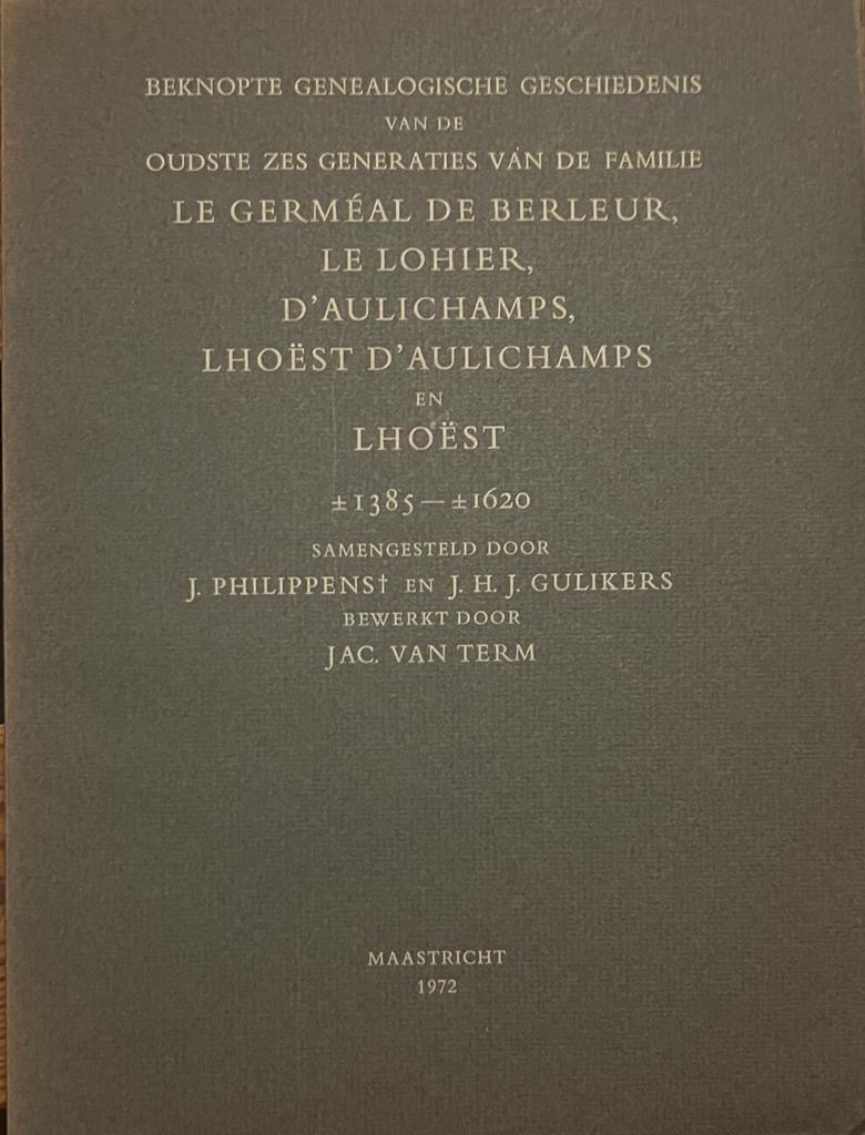 Beknopte genealogische geschiedenis van de oudste zes generaties van de familie Le Germéal de Berleur, Le Lohier, d'Aulichamps, LHoest d'Aulichamps en Lhoest ca. 1385-ca. 1620. Maastricht 1972, 34 p., geéll.