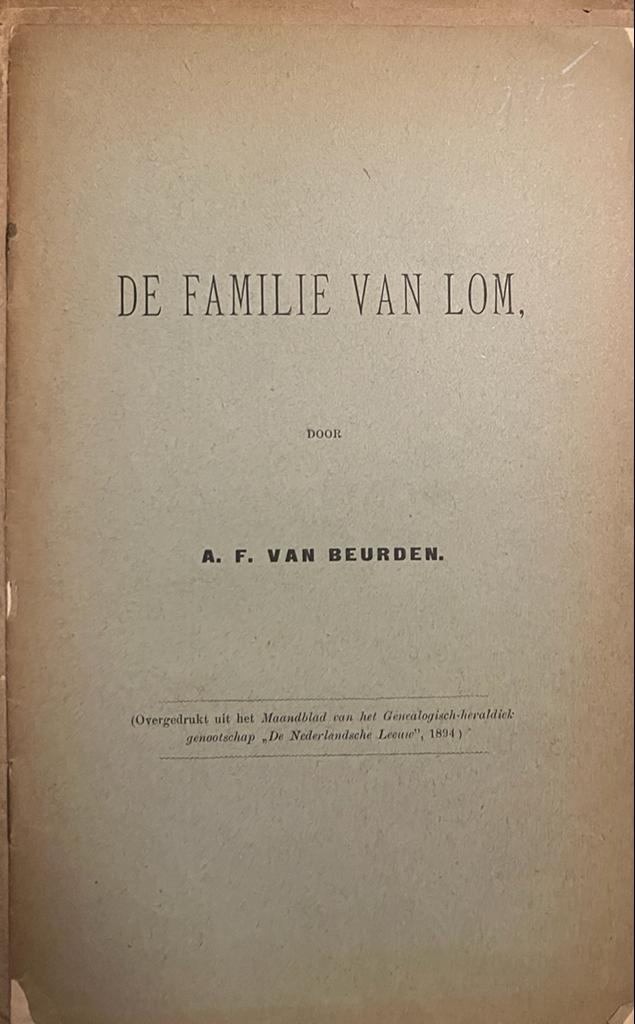 De Familie Lom, overgedrukt uit het Maandblad van het Genealogisch-heraldiek genootschap "De Nederlandse Leeuw"1894, 1894.