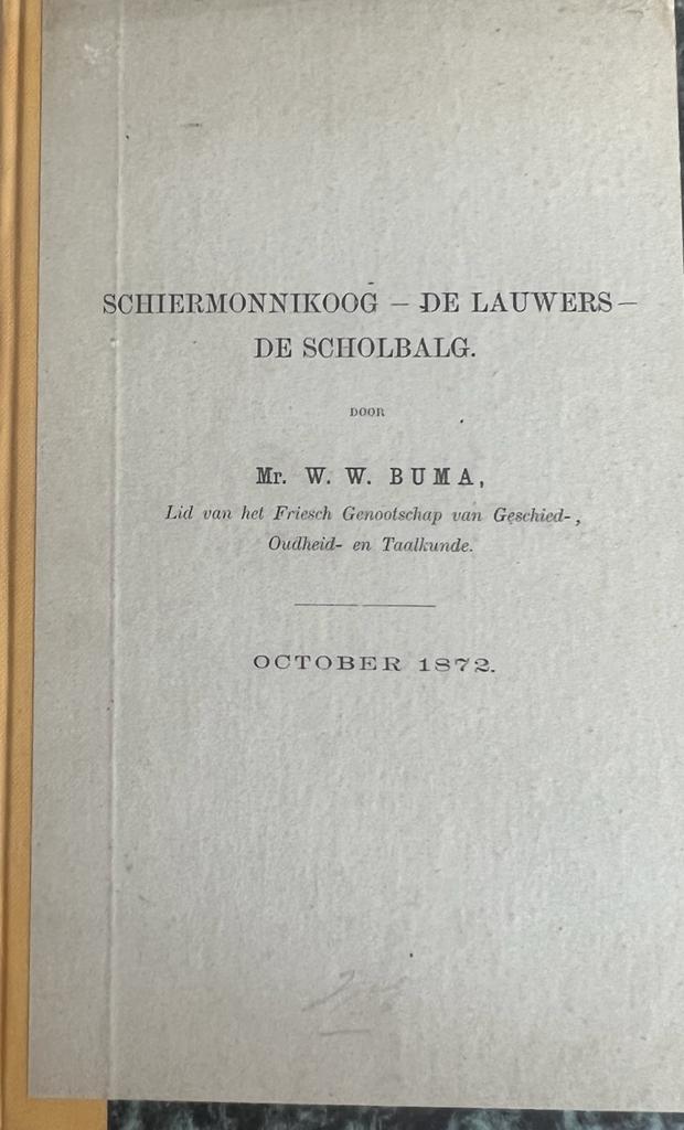 Schiermonnikoog - De Lauwers-de Scholbalg door Mr. W.W. Buma Lid van het Friesch Genootschap van Geschied-, Oudheid- en Taalkunde, October 1872, 70 pp. Illustrated.