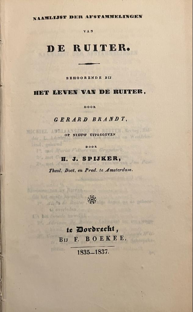 Naamlijst der afstammelingen van De Ruiter. Behoorende bij `Het leven van De Ruiter' door Gerard Brandt, opnieuw uitgegeven door H.J. Spijker. Dordrecht 1835-1837, 13 p.
