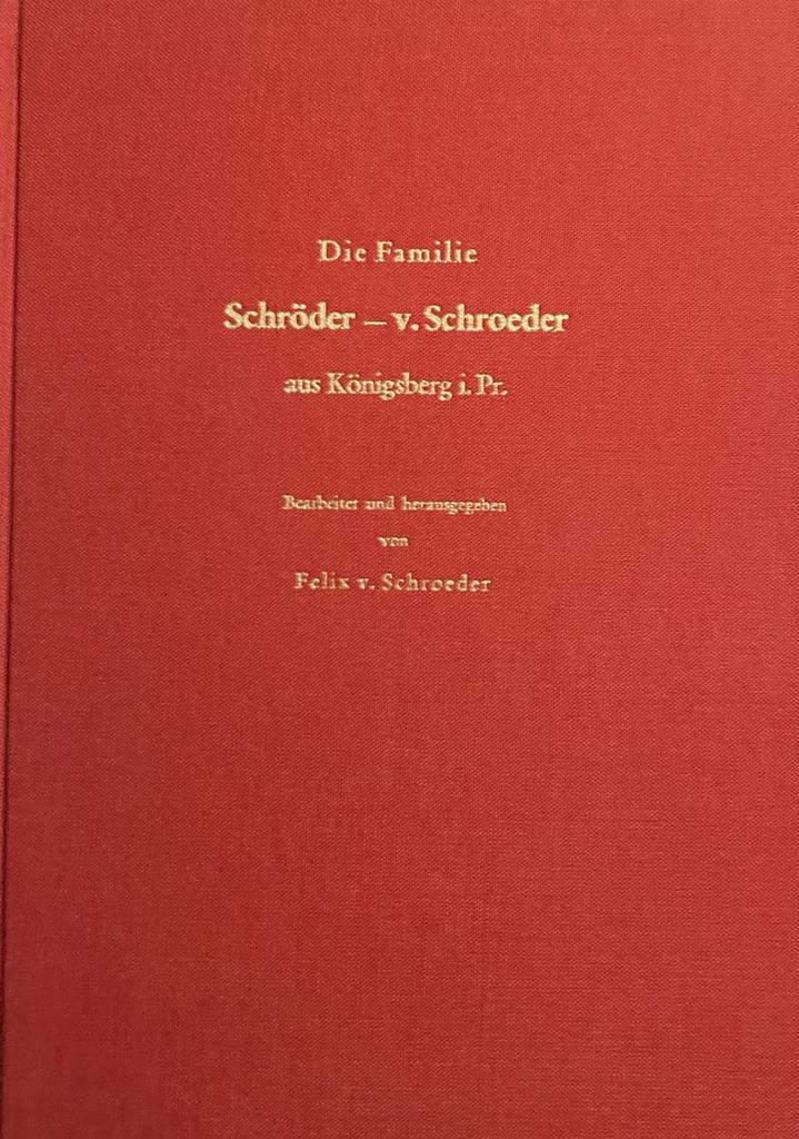Die Familie Schröder-v. Schroeder aus Königsberg i.Pr. 2 delen. Krailling 1983-1989, 330+430 p., gebonden, geillustreerd, met 11 p. `Ergänzungen'.