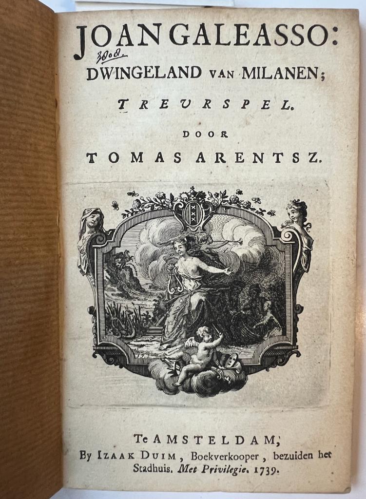 [Theatre Play, 1739, Last play by Thomas Arendsz] First Joan Galeasso; dwingeland van Milanen. Treurspel. 2e druk. Amsterdam, Izaak Duim, 1739, 83 + [1] pp.