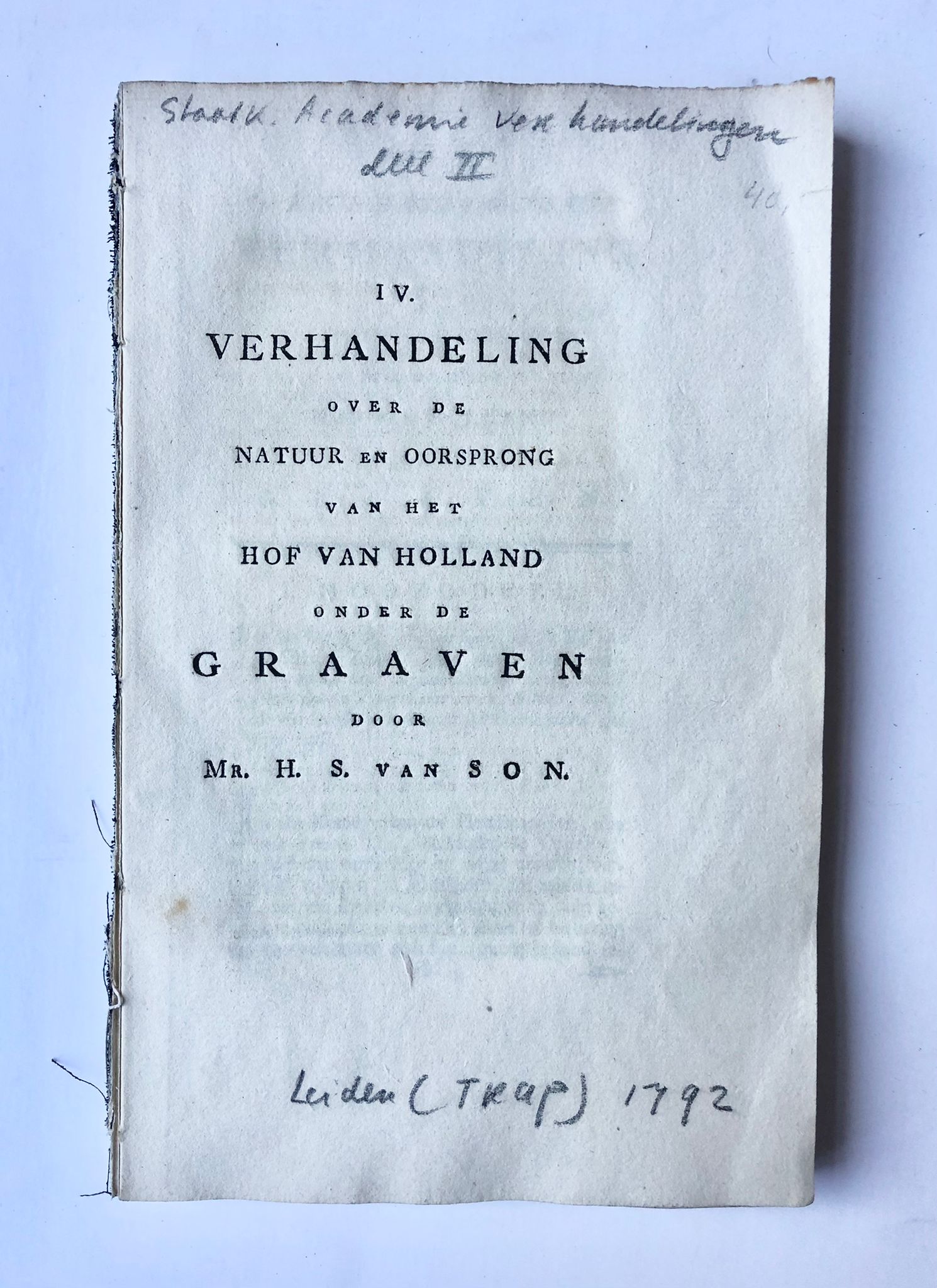 [Political book, 1792] IV. Verhandeling over de natuur en oorsprong van het Hof van Holland onder de Graaven door Mr. H. S. van Son. Academie van handelingen part II. Leiden, 1792, 184 t/m 324 pp.