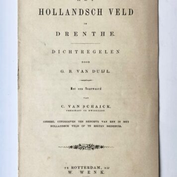 [Drenthe] Het Hollandsch veld in Drenthe, Dichtregelen door G. B. van Duijl, Met een voorwoord van C. van Schaick, geheel uitgegeven ten behoeve van een in het Hollandsch veld op te rigten bedehuis, bij W. Wenk, Te Rotterdam, 1850, 6 pp.