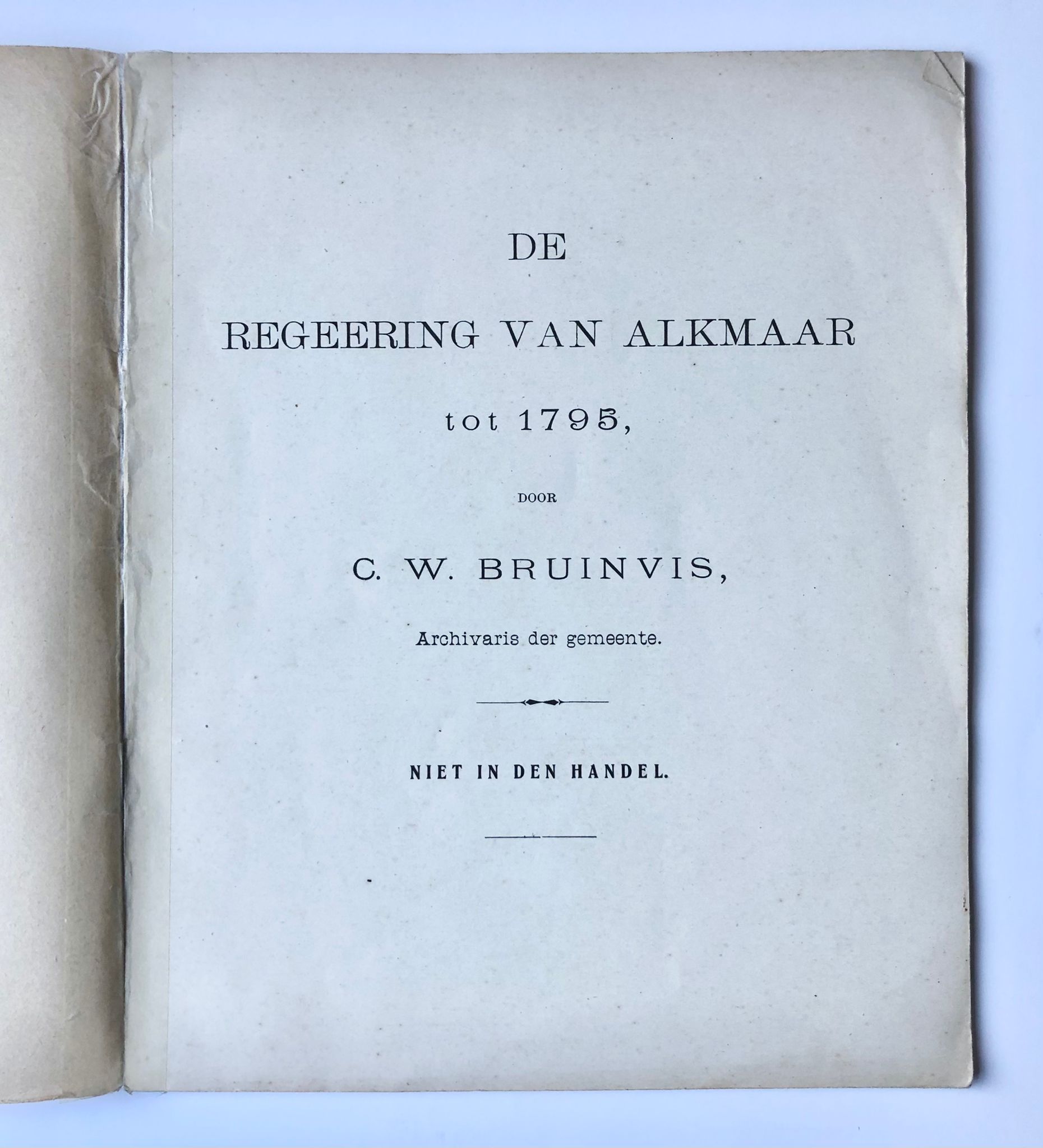 [History book Alkmaar, Noord-Holland] De regeering van Alkmaar tot 1795, Door C. W. Bruinvis, Archivaris der gemeente. Niet in den handel. 38 pp.