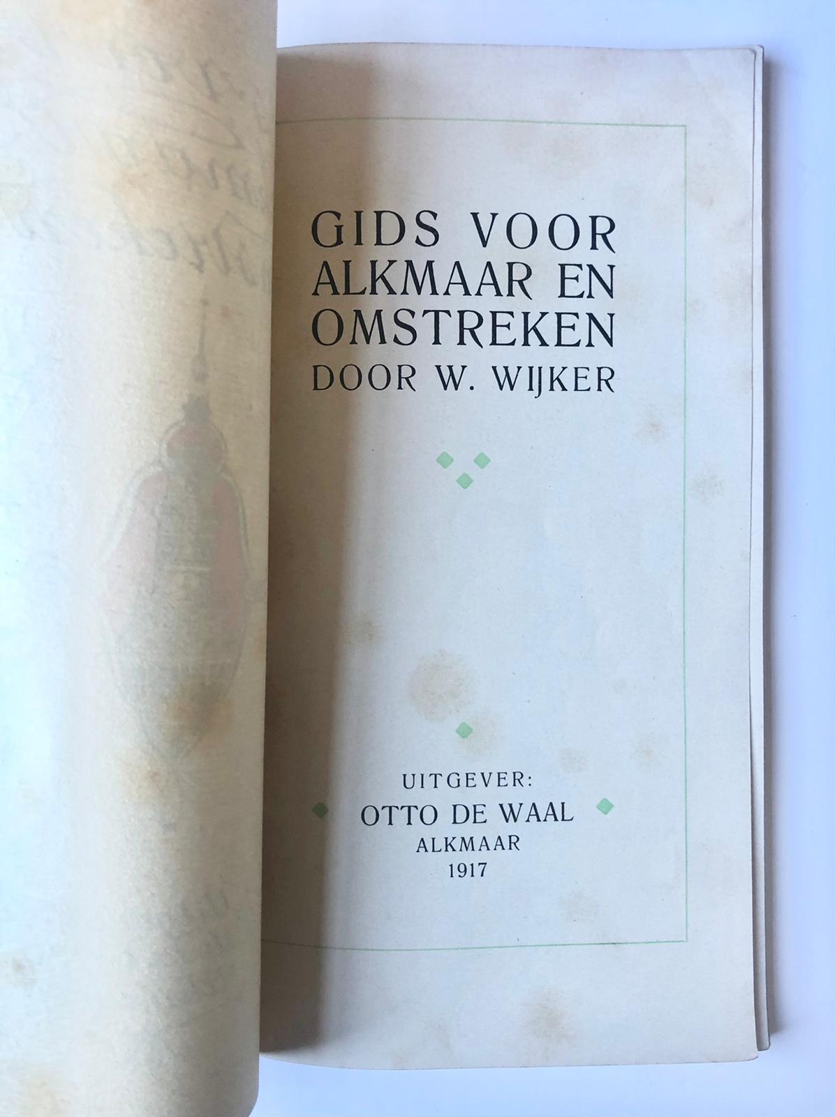 [Alkmaar, Noord-Holland] Gids voor Alkmaar & Omstreken, Door W. Wijker, Uitgevers Otto de Waal, Alkmaar, 1917, 80 pp.