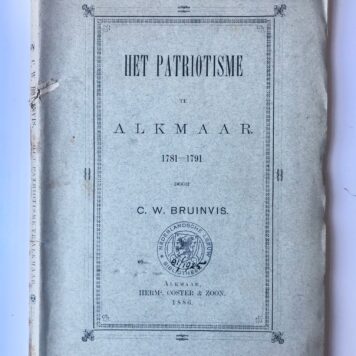 [Alkmaar, Noord-Holland] Het Patriotisme te Alkmaar. 1781-1791. Door C. W. Bruinvis. Stoomdrukkerij van Herm. Coster & Zoon, Alkmaar, 1886, 165 pp.