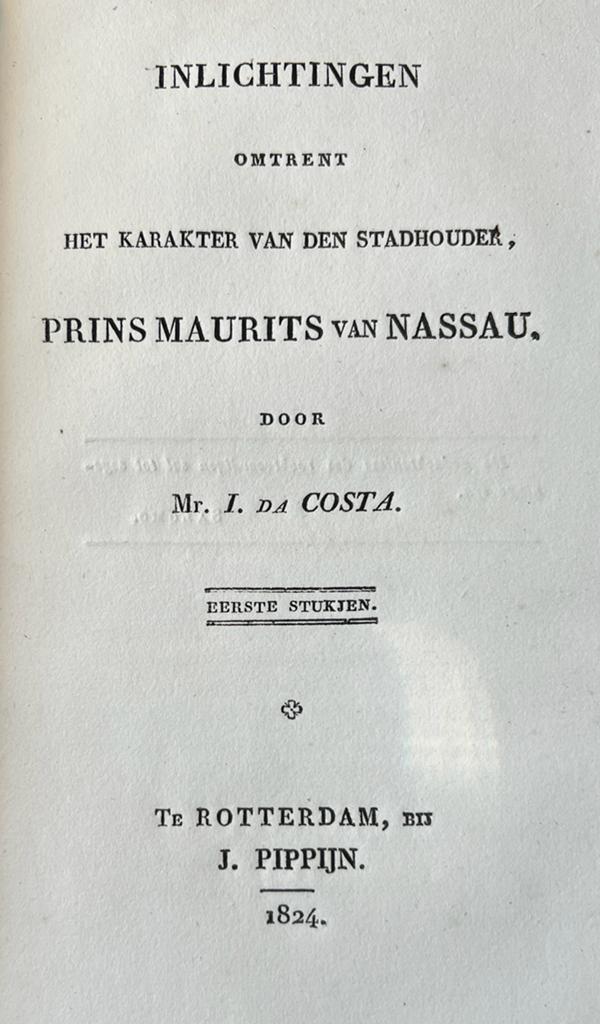 [Patriots, 1824] Inlichtingen omtrent het karakter van den stadhouder Prins Maurits van Nassau, eerste stukjen, Rotterdam J. Pippijn 1824, 82 pp.