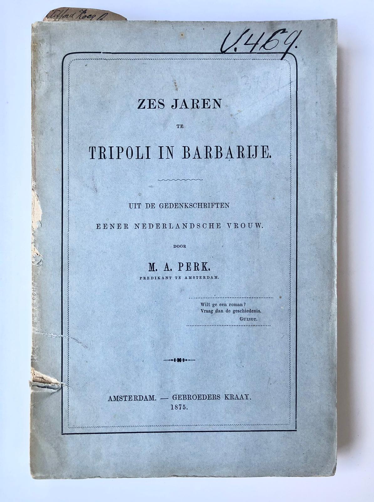 [Turkey, 1875] Zes jaren te Tripoli in Barbarije, uit de gedenkschriften eener Nederlandsche vrouw, Door M. A. Perk, Gebroeders Kraay – Amsterdam, 1875, 294 pp.