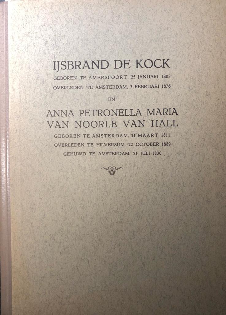 Ysbrand de Kock (1808-1876) en Anna P.M. van Noorle van Hall (1811-1889), opgedragen aan hunne jongste dochter P.J. Waller-de Kock. [Den Haag], 1936, 35 p., geb., geïll. Bijgevoegd: twee geboortekaartjes.