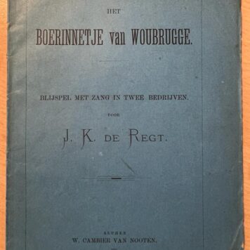 [Dutch literature, Theatre, ca 1870] First Edition: Het boerinnetje van Woubrugge, blijspel met zang in twee bedrijven door J.K. de Regt, Alphen W. Cambier van Nooten, 42 pp. Signed by the author.