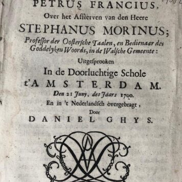 Lykreden van Petrus Francius, over het afsterven van den heere Stephanus Morinus, professor der Oostersche taale, en bedienaar des goddelyken woords, in de Walsche gemeente [...] Amsterdam Andries van Damme 1700
