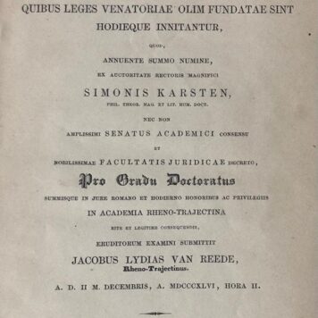 Specimen historico-juridicum inaugurale quo inquiritur quaenam sint principia, quibus leges venatoriae olim fundatae sint hodieque innitantur [...] Utrecht J.A. van Woestenberg 1846