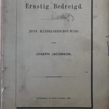 [Political literature, water, trade, 1879] Ernstig bedreigd. Eene handelsbeschouwing, Rotterdam, 1879.