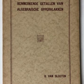 Kenmerkende getallen van algebraïsche oppervlakken. Proefschrift [...] Utrecht J. van Druten 1927