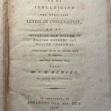 [University Leiden, 1815] Redevoering bij de inhuldiging der herstelde Leydsche universiteit en de invoering der nieuwe inrigting omtrent het hooger onderwijs Amsterdam Van der Hey 1816