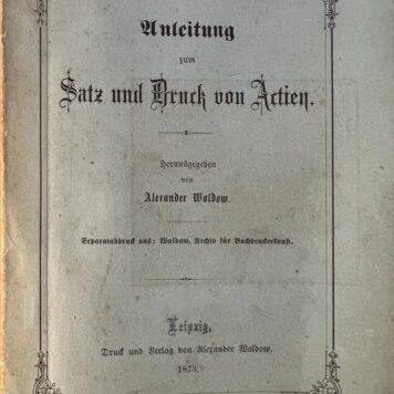 [Print history, 1873] Waldow's typographische bibliothek, heft 15, anleitung zum Satz und Druck von Actien, Leipzig, Waldow 1873, 52 pp.