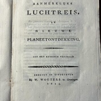 [Literature, 1813] Kort verhaal van eene aanmerklijke luchtreis, en nieuwe planeetontdekking. Uit het Russisch vertaald. Wybe Wouters, Groningen, 1813.