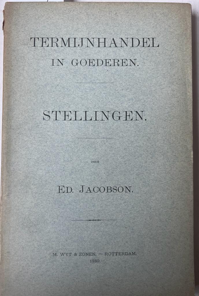 [Dissertation legal 1889] Termijnhandel in goederen door Jacobson.