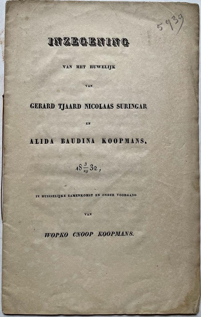  - Printed document marriage I Inzegening van het huwelijk van Gerard Tj. Nic. Suringar en Alida B. Koopmans 1832, onder voorgang van W. Cnoop Koopmans. 8, 15 pp.