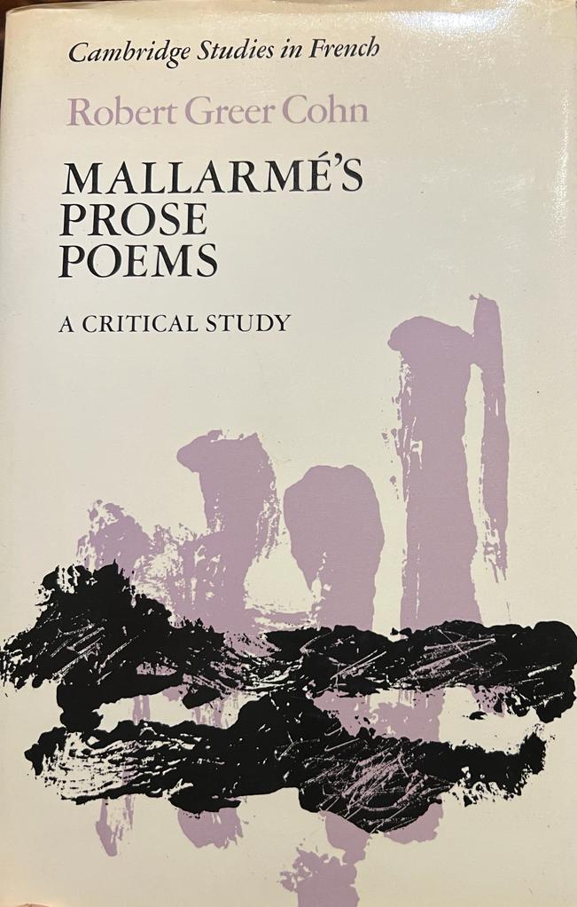 Cohn, Robert Greer. - Liguistics 1987 First edition I Mallarm's Prose Poems, a critical study, Cambridge University Press Cambridge, 1987, 144 pp.